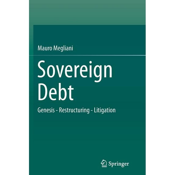 Sovereign Debt: Genesis - Restructuring - Litigation, (Paperback)