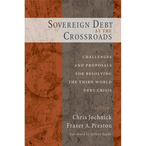 Sovereign Debt at the Crossroads: Challenges and Proposals for Resolving the Third World Debt Crisis, (Paperback)