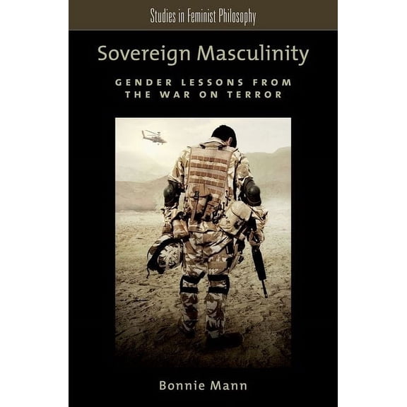 Sovereign Masculinity : Gender Lessons from the War on Terror