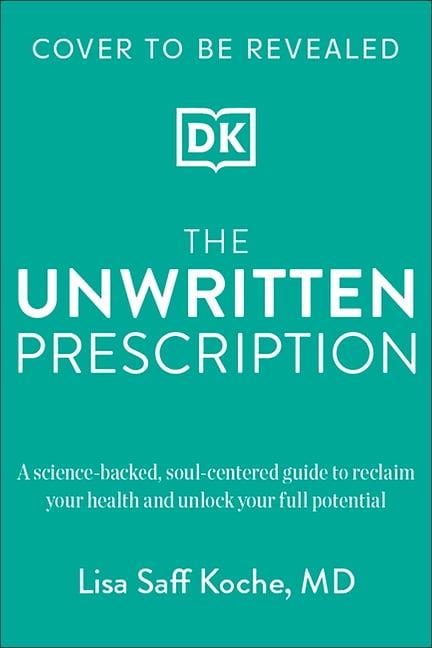 The Unwritten Prescription: A Science-Backed, Soul-Centered Guide to Reclaim Your Health and Unlock Your Full Potential, (Hardcover)