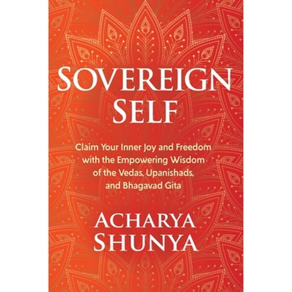 Pre-Owned Sovereign Self: Claim Your Inner Joy and Freedom with the Empowering Wisdom of the Vedas, Upanishads, and Bhagavad Gita (Hardcover) 1683645812 9781683645818