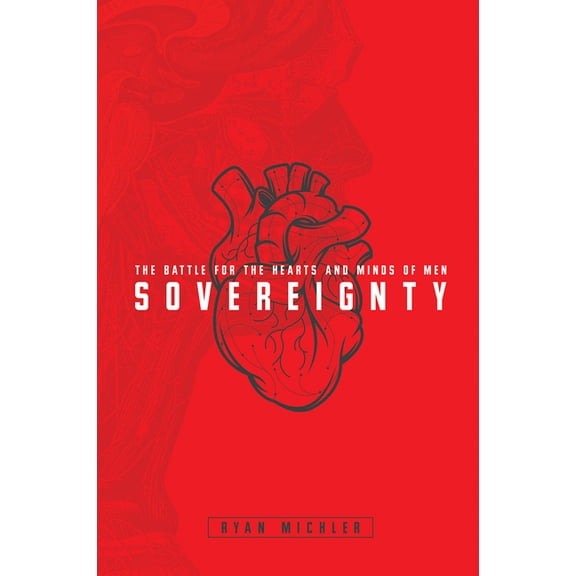 Sovereignty: The Battle for the Hearts and Minds of Men (Paperback) by Ryan Michler