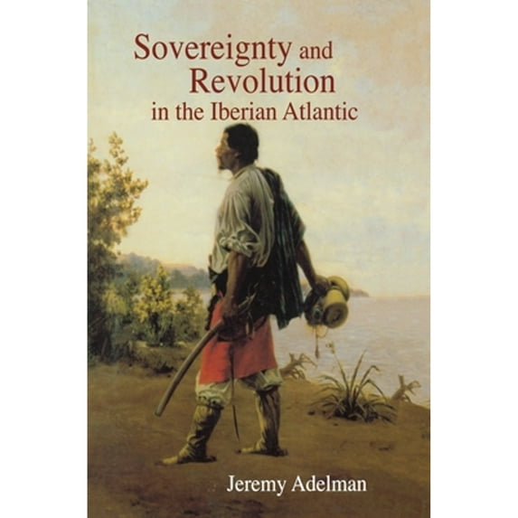 Pre-Owned Sovereignty and Revolution in the Iberian Atlantic, 9780691142777, 0691142777, Paperback, Text is Free of Markings edition