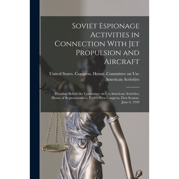Soviet Espionage Activities in Connection With Jet Propulsion and Aircraft: Hearings Before the Committee on Un-American Activities, House of Representatives, Eighty-first Congress, First Session. Jun
