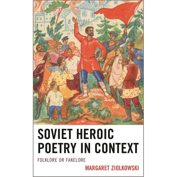Soviet Heroic Poetry in Context: Folklore or Fakelore, (Paperback)