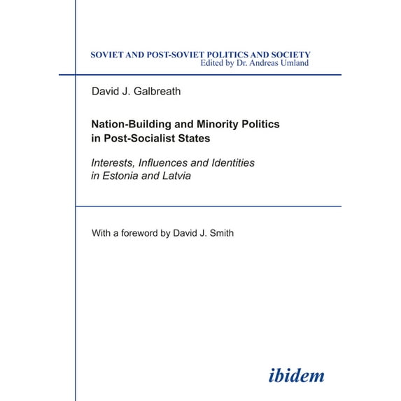 Soviet and Post-Soviet Politics and Society: Nation-Building and Minority Politics in Post-Socialist States: Interests, Influence, and Identities in Estonia and Latvia (Paperback)