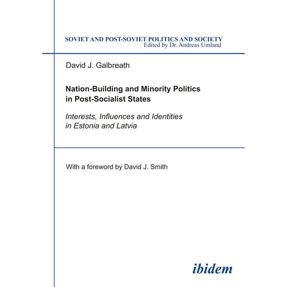 Soviet and Post-Soviet Politics and Society: Nation-Building and Minority Politics in Post-Socialist States: Interests, Influence, and Identities in Estonia and Latvia (Paperback)