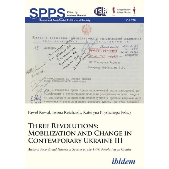 Soviet and Post-Soviet Politics and Society: Three Revolutions - Mobilization and Change in Contemporary Ukraine III: Archival Records and Historical Sources on the 1990 Revolution on Granite (Paperba