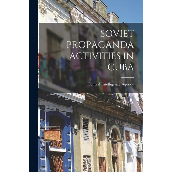 Soviet Propaganda Activities in Cuba, (Paperback)