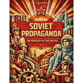 Soviet Propaganda - The Ideology of the Poster: Understanding Soviet thought by analyzing the propaganda tools par excel, (Paperback)