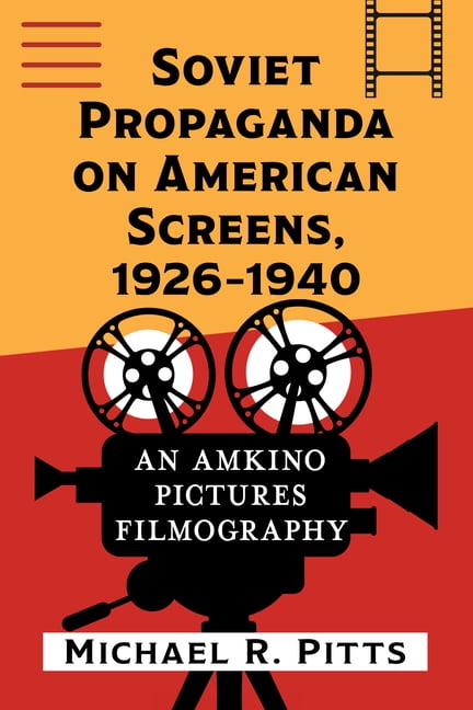 Soviet Propaganda on American Screens: An Amkino Pictures Filmography, 1926-1940, (Paperback)