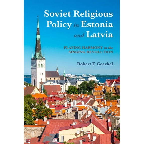 Soviet Religious Policy in Estonia and Latvia: Playing Harmony in the Singing Revolution, (Hardcover)