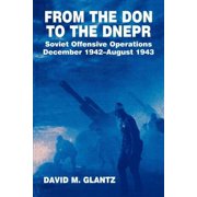 Soviet Russian Military Experience From the Don to the Dnepr Soviet Offensive Operations, December 1942 - August 1943, Paperback