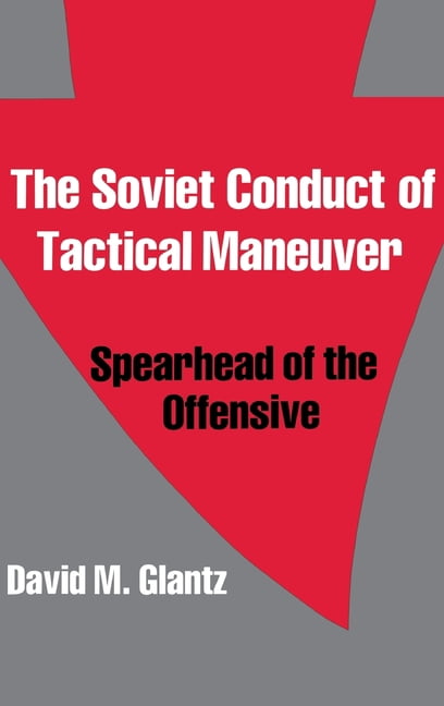 Soviet (Russian) Military Theory and Pra The Soviet Conduct of Tactical Maneuver: Spearhead of the Offensive, (Hardcover)