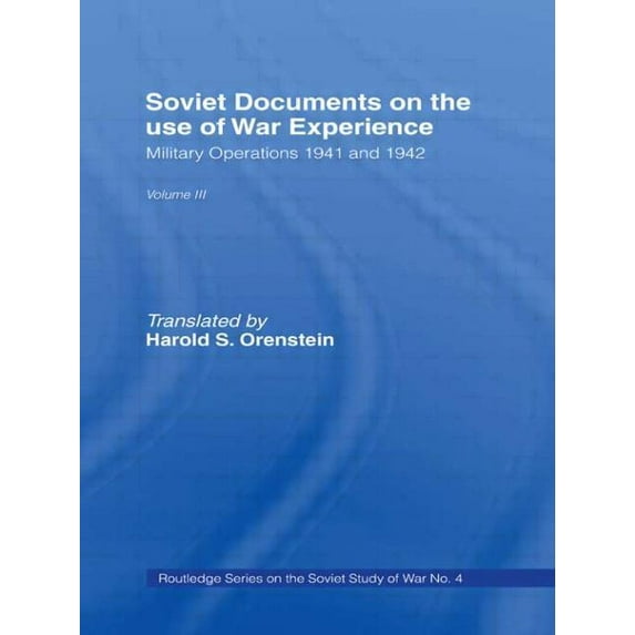 Soviet (Russian) Study of War Soviet Documents on the Use of War Experience: Volume Three: Military Operations 1941 and 1942, (Hardcover)