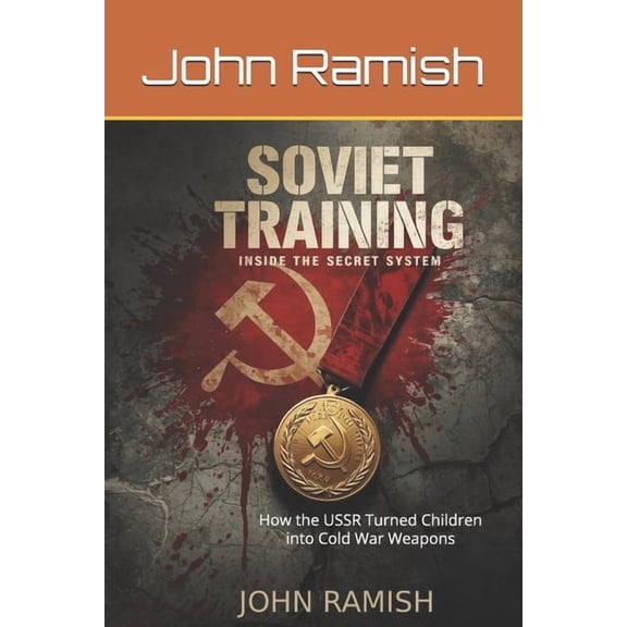 Soviet Training: Inside the Secret System: How the USSR Turned Children into Cold War Weapons, (Paperback)