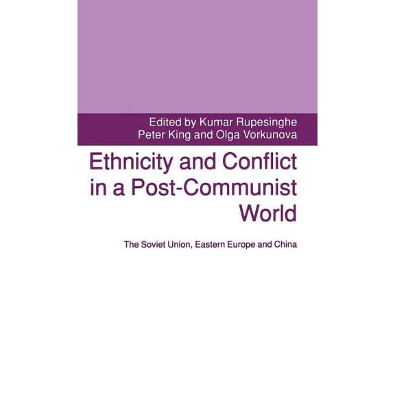 Soviet Union, Eastern Europe and China Ethnicity and Conflict in a Post-Communist World: The Soviet Union, Eastern Europe and China, (Hardcover)