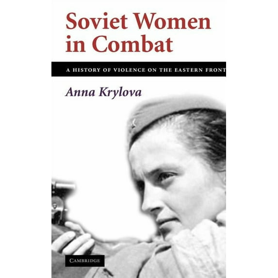 Soviet Women in Combat: A History of Violence on the Eastern Front, (Hardcover)