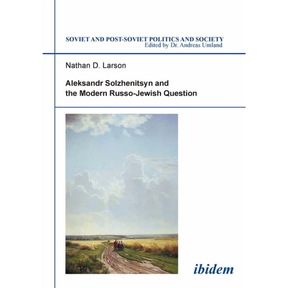 Soviet and Post-Soviet Politics and Soci Aleksandr Solzhenitsyn and the Modern Russo-Jewish Question, Book 14, (Paperback)