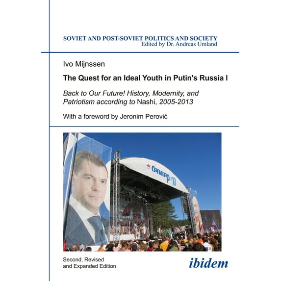Soviet and Post-Soviet Politics and Soci The Quest for an Ideal Youth in Putin's Russia I: Back to Our Future! History, Modernity, and Patriotism According , Book 114, (Paperback)
