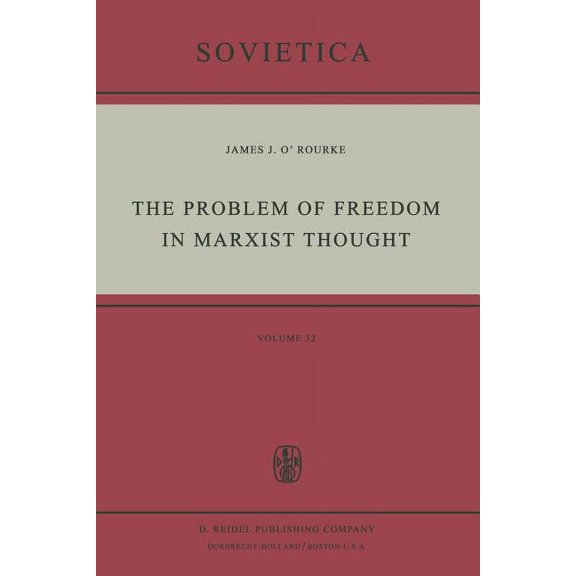 Sovietica The Problem of Freedom in Marxist Thought: An Analysis of the Treatment of Human Freedom by Marx, Engels, Lenin and Cont, Book 32, (Paperback)