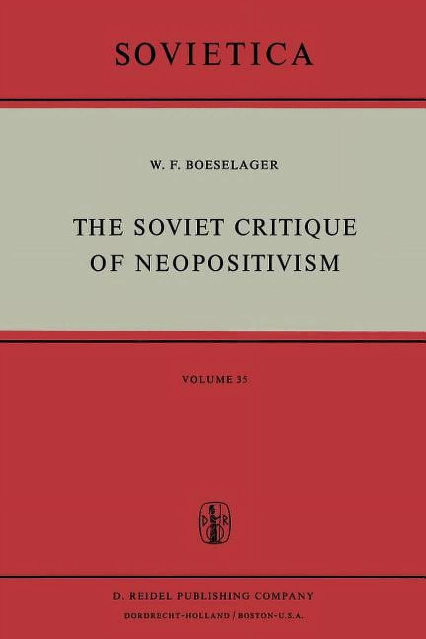 Sovietica The Soviet Critique of Neopositivism: The History and Structure of the Critique of Logical Positivism and Related Doctri, Book 35, (Paperback)