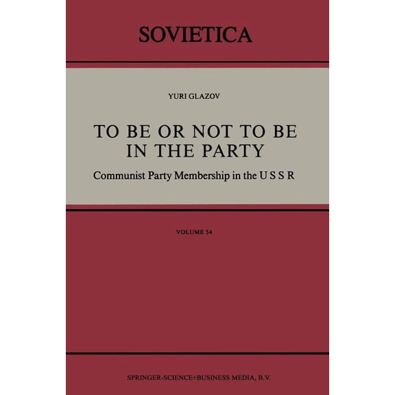 Sovietica To Be or Not to Be in the Party: Communist Party Membership in the USSR, Book 54, (Paperback)