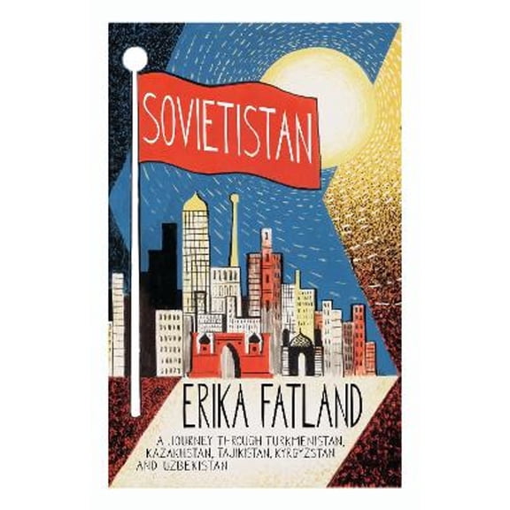 Pre-Owned Sovietistan: A Journey Through Turkmenistan, Kazakhstan, Tajikistan, Kyrgyzstan and Uzbekistan (Paperback) 085705774X 9780857057747