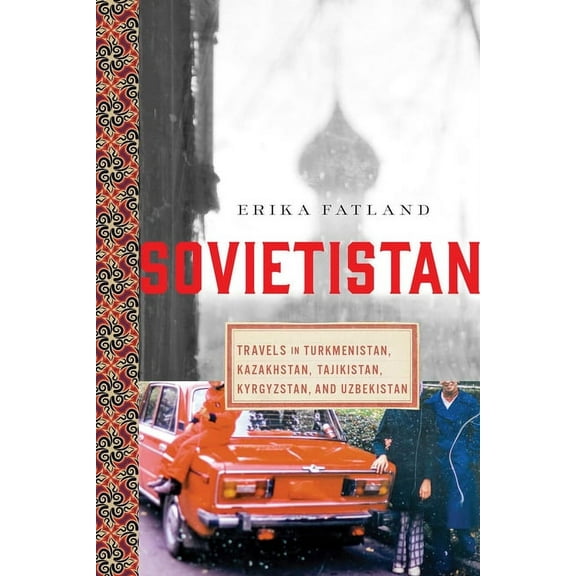 Sovietistan: Travels in Turkmenistan, Kazakhstan, Tajikistan, Kyrgyzstan, and Uzbekistan, (Paperback)