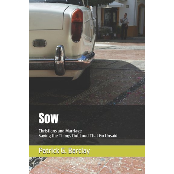 Sow: Christians and Marriage Saying the Things Out Loud That Go Unsaid, (Paperback)