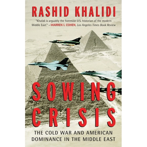 Sowing Crisis : The Cold War and American Dominance in the Middle East (Paperback)