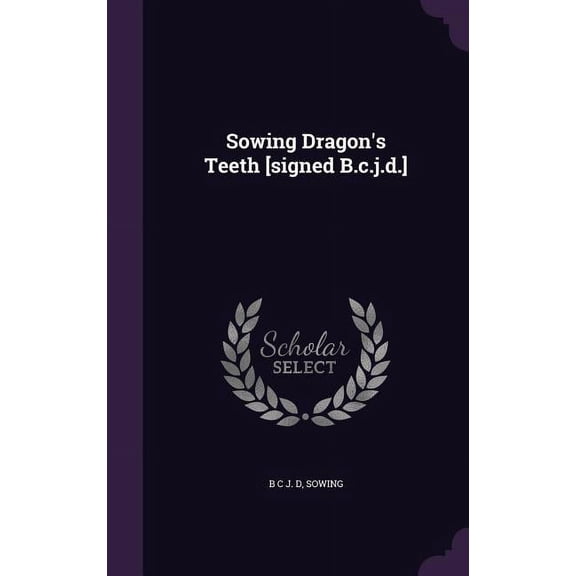 Sowing Dragon's Teeth [signed B.c.j.d.] (Hardcover)