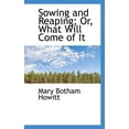 thumbnail image 1 of Sowing and Reaping; Or, What Will Come of It (Paperback), 1 of 1