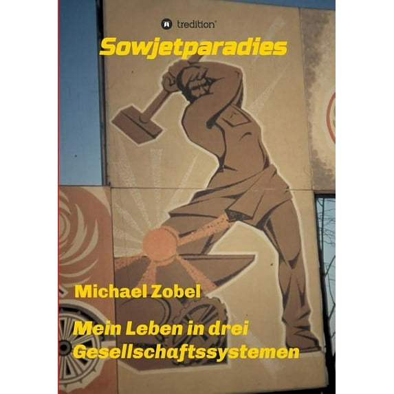 Sowjetparadies: Erzählungen aus drei Gesellschaftssystemen, (Paperback)