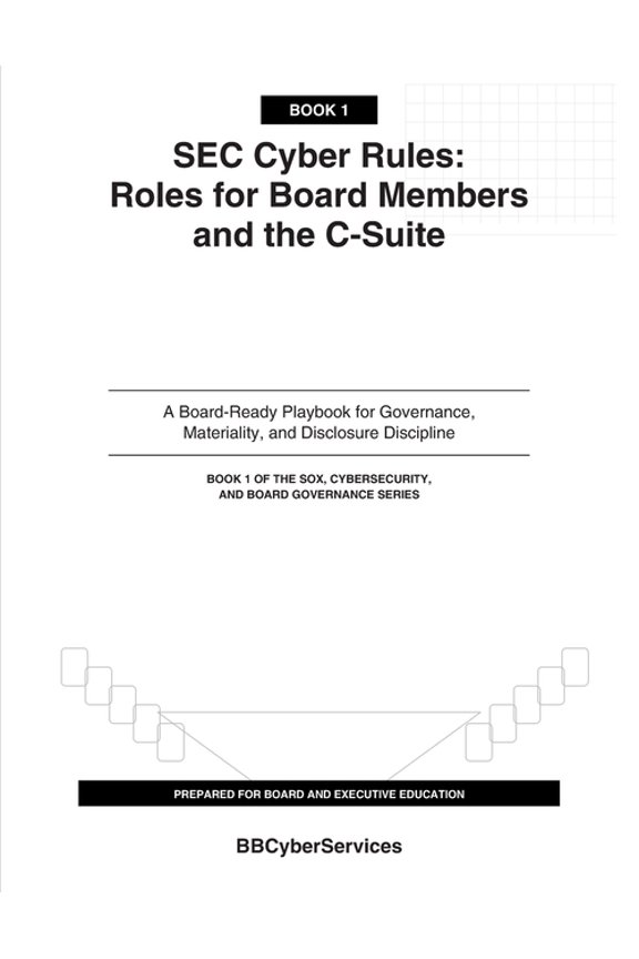 Sox, Cybersecurity, and Board Governance SEC Cyber Rules for Boards and Executives: A Boardroom Briefing Playbook for Materiality, Disclosure, and Cyber Oversigh, Book 1, (Paperback)