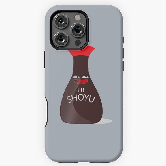 Soy Sauce I'll Shoyu Funny Food Pun Phone Case for iPhone 16 15 14 13 12 11 Pro Max