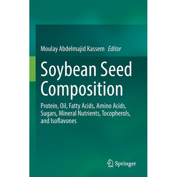 Soybean Seed Composition: Protein, Oil, Fatty Acids, Amino Acids, Sugars, Mineral Nutrients, Tocopherols, and Isoflavone, (Paperback)