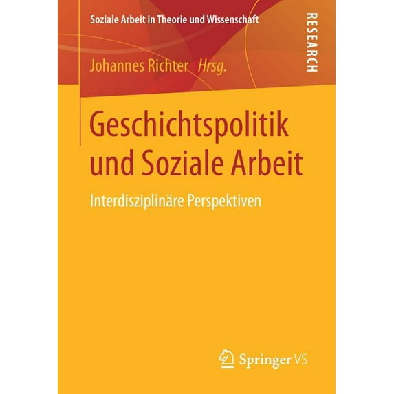 Soziale Arbeit in Theorie Und Wissenscha Geschichtspolitik Und Soziale Arbeit: Interdisziplinäre Perspektiven, (Paperback)