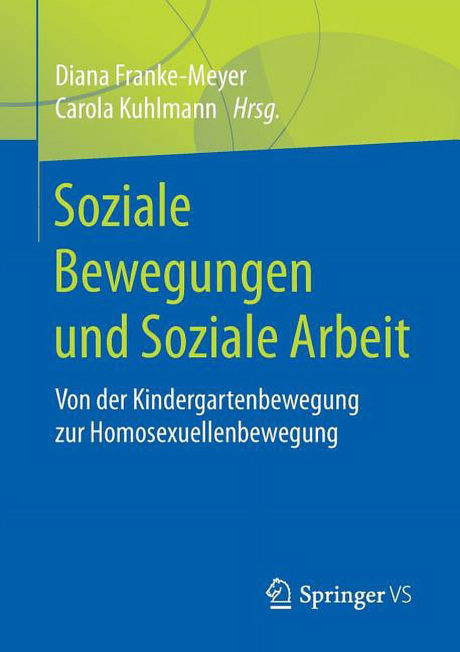 Soziale Bewegungen Und Soziale Arbeit: Von Der Kindergartenbewegung Zur Homosexuellenbewegung, (Paperback)