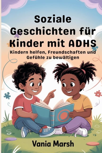 Soziale Geschichten fÃ¼r Kinder mit ADHS: Kindern helfen, Freundschaften und GefÃ¼hle zu bewÃ¤ltigen, (Paperback)