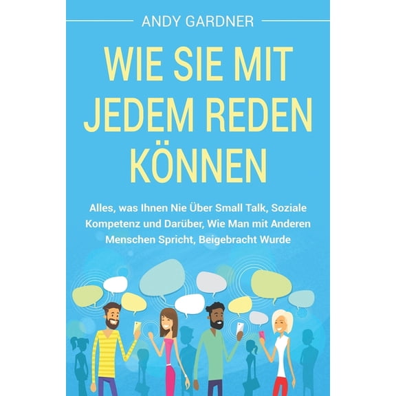 Soziale Intelligenz Wie Sie mit jedem reden knnen: Alles, was Ihnen nie ber Small Talk, soziale Kompetenz und darber, wie man mit anderen, (Paperback)