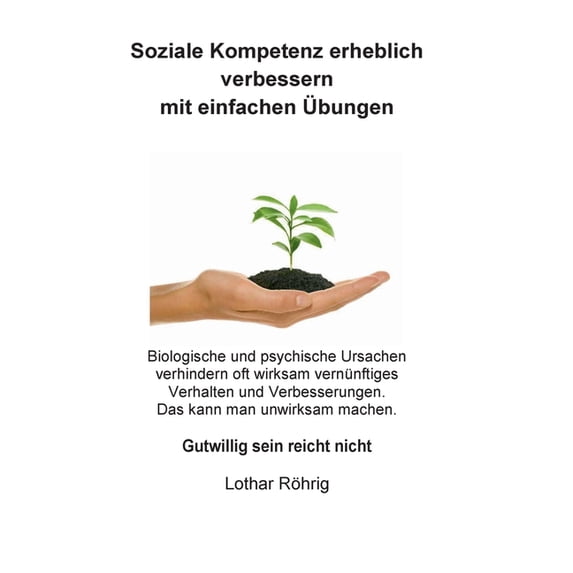 Soziale Kompetenz erheblich verbessern mit einfachen Ãbungen: Nur gutwillig sein reicht nicht, (Paperback)