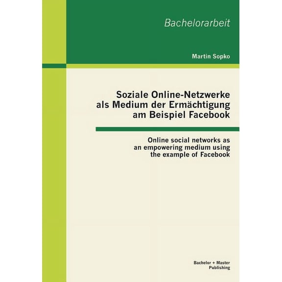 Soziale Online-Netzwerke als Medium der Ermchtigung am Beispiel Facebook: Online social networks as an empowering medium using the example of Facebook (Paperback)