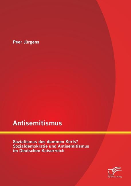 Dujmen Antisemitismus: Sozialismus des dummen Kerls? Sozialdemokratie und ...
