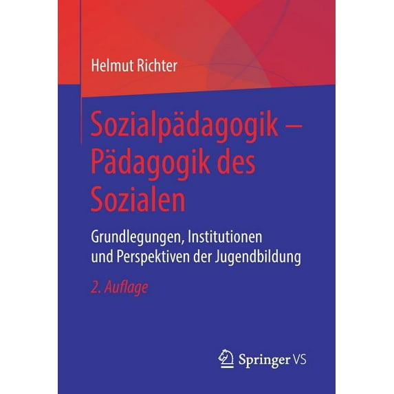 Sozialpädagogik - Pädagogik Des Sozialen: Grundlegungen, Institutionen Und Perspektiven Der Jugendbildung, (Paperback)