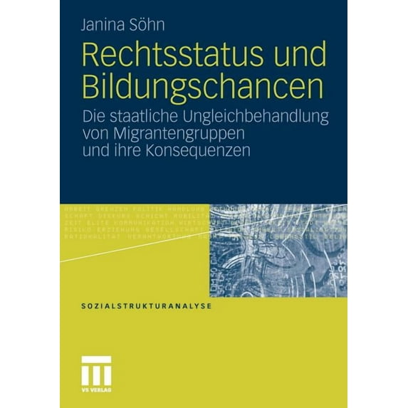 Sozialstrukturanalyse Rechtsstatus Und Bildungschancen: Die Staatliche Ungleichbehandlung Von Migrantengruppen Und Ihre Konsequenzen, (Paperback)