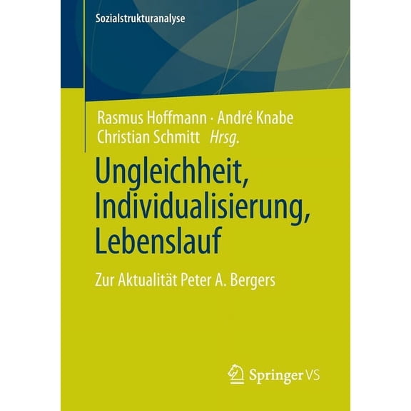 Sozialstrukturanalyse Ungleichheit, Individualisierung, Lebenslauf: Zur Aktualitt Peter A. Bergers, (Paperback)
