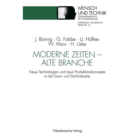 Sozialverträgliche Technikgestaltung, Ma Moderne Zeiten -- Alte Branche: Neue Technologien Und Neue Produktionskonzepte in Der Eisen- Und Stahlindustrie, (Paperback)