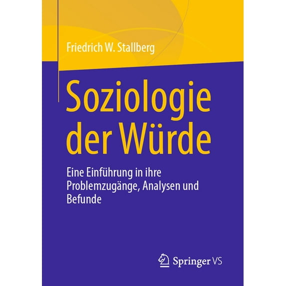 Soziologie Der Würde: Eine Einführung in Ihre Problemzugänge, Analysen Und Befunde, (Paperback)