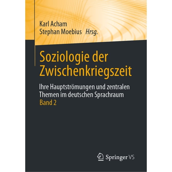 Soziologie Der Zwischenkriegszeit. Ihre Hauptströmungen Und Zentralen Themen Im Deutschen Sprachraum: Band 2, (Hardcover)